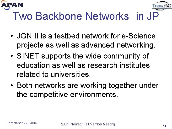 Two Backbone Networks　in JP • JGN II is a testbed network for e-Science projects