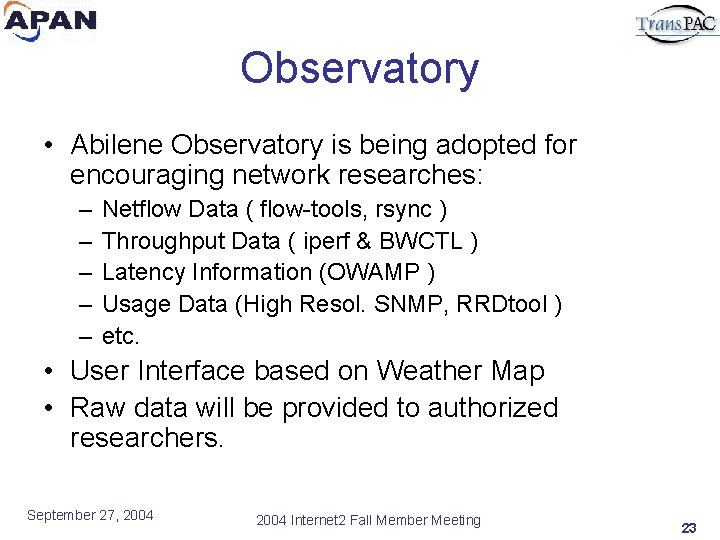 Observatory • Abilene Observatory is being adopted for encouraging network researches: – – –