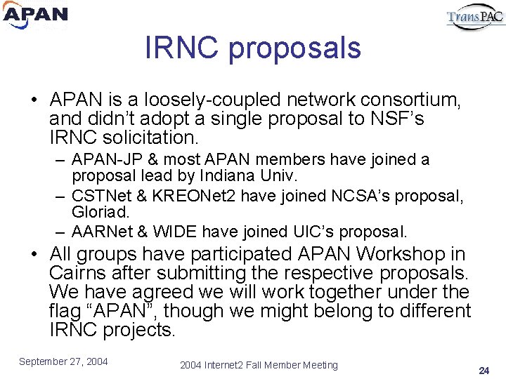 IRNC proposals • APAN is a loosely-coupled network consortium, and didn’t adopt a single