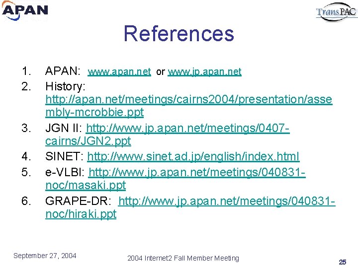 References 1. 2. 3. 4. 5. 6. APAN: www. apan. net or www. jp.