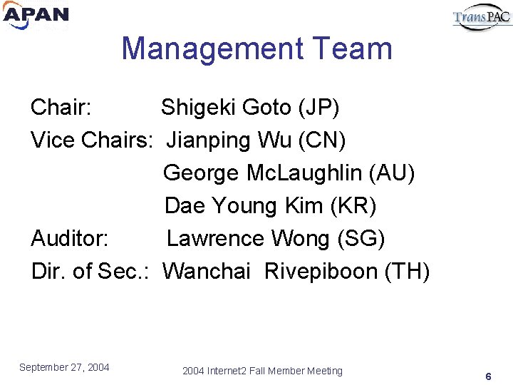 Management Team Chair: Shigeki Goto (JP) Vice Chairs: Jianping Wu (CN) George Mc. Laughlin