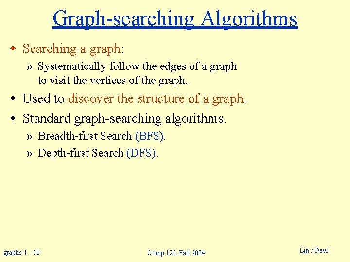 Graph-searching Algorithms w Searching a graph: » Systematically follow the edges of a graph