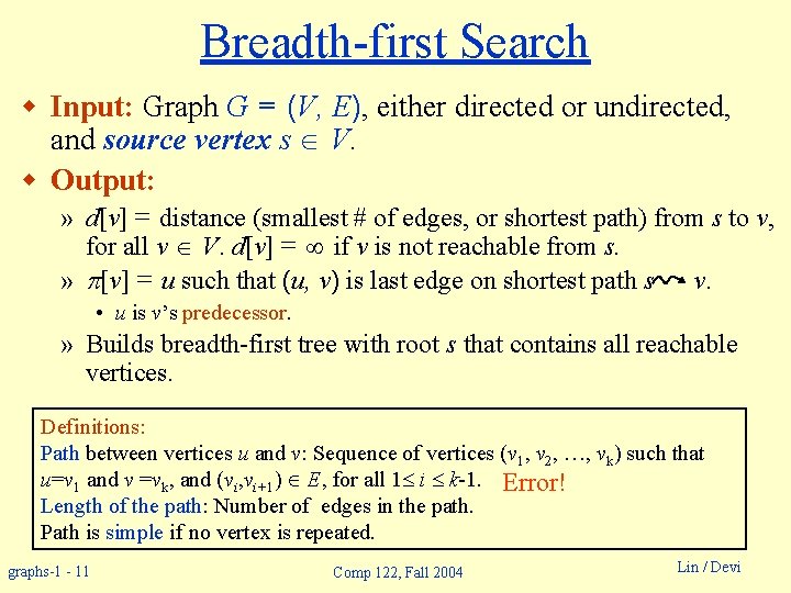 Breadth-first Search w Input: Graph G = (V, E), either directed or undirected, and