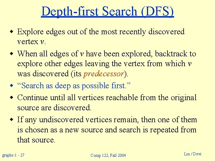 Depth-first Search (DFS) w Explore edges out of the most recently discovered vertex v.