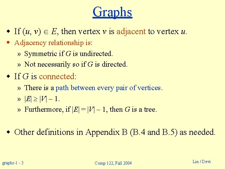 Graphs w If (u, v) E, then vertex v is adjacent to vertex u.