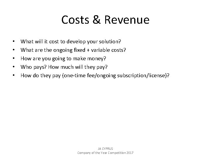 Costs & Revenue • • • What will it cost to develop your solution?