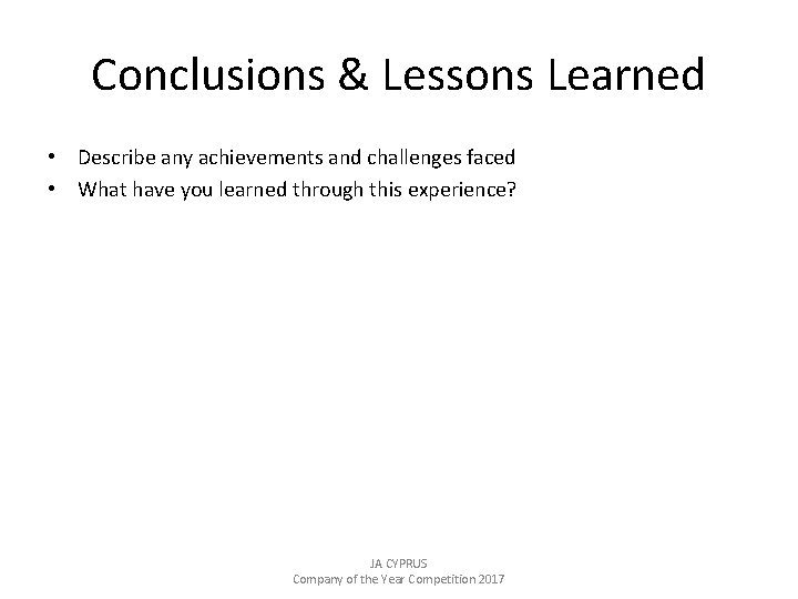 Conclusions & Lessons Learned • Describe any achievements and challenges faced • What have