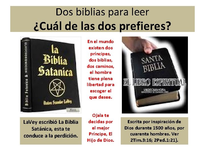 Dos biblias para leer ¿Cuál de las dos prefieres? En el mundo existen dos