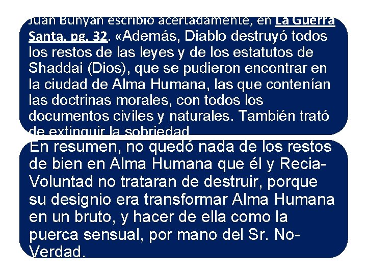 Juan Bunyán escribió acertadamente, en La Guerra Santa, pg. 32. «Además, Diablo destruyó todos