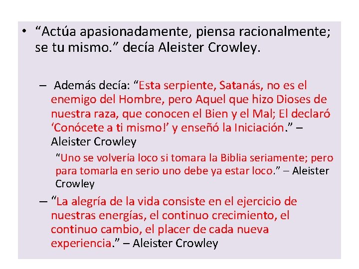  • “Actúa apasionadamente, piensa racionalmente; se tu mismo. ” decía Aleister Crowley. –