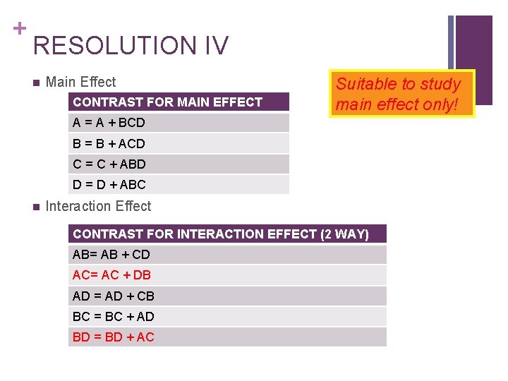 + RESOLUTION IV n Main Effect CONTRAST FOR MAIN EFFECT Suitable to study main + RESOLUTION IV n Main Effect CONTRAST FOR MAIN EFFECT Suitable to study main