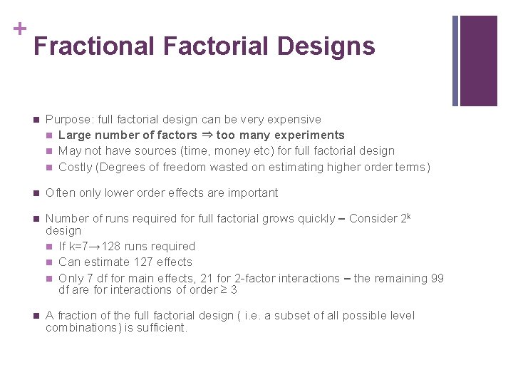 + Fractional Factorial Designs n Purpose: full factorial design can be very expensive n + Fractional Factorial Designs n Purpose: full factorial design can be very expensive n