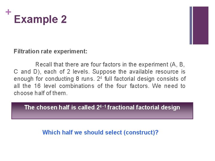 + Example 2 Filtration rate experiment: Recall that there are four factors in the + Example 2 Filtration rate experiment: Recall that there are four factors in the