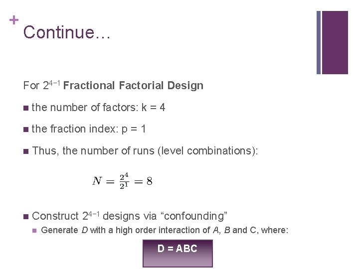 + Continue… For 24− 1 Fractional Factorial Design n the number of factors: k + Continue… For 24− 1 Fractional Factorial Design n the number of factors: k