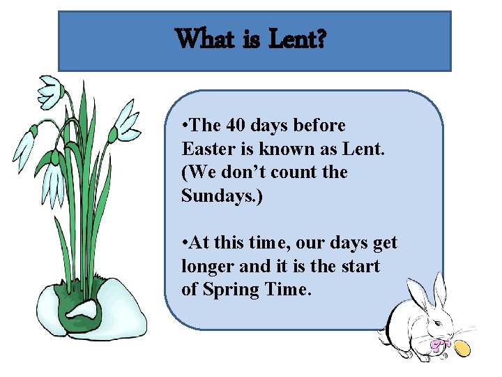 What is Lent? • The 40 days before Easter is known as Lent. (We