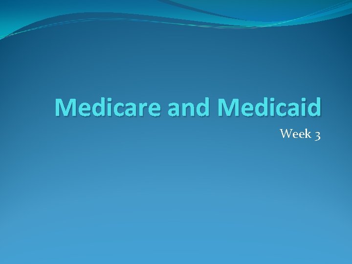 Medicare and Medicaid Week 3 