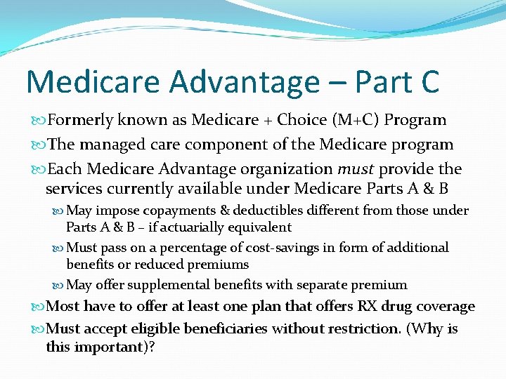Medicare Advantage – Part C Formerly known as Medicare + Choice (M+C) Program The