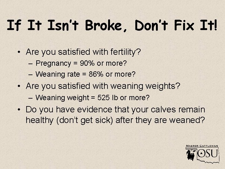 If It Isn’t Broke, Don’t Fix It! • Are you satisfied with fertility? –