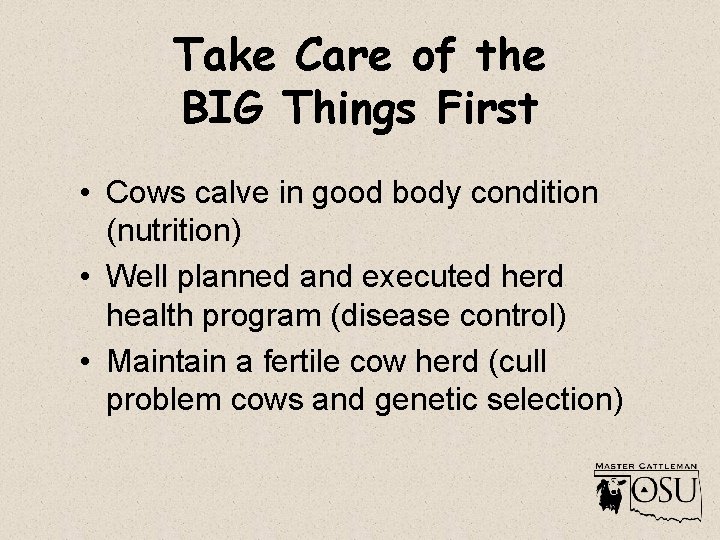 Take Care of the BIG Things First • Cows calve in good body condition
