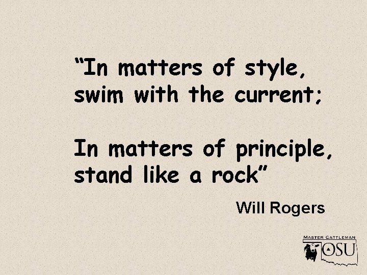 “In matters of style, swim with the current; In matters of principle, stand like