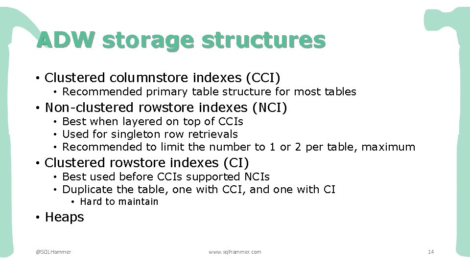 ADW storage structures • Clustered columnstore indexes (CCI) • Recommended primary table structure for