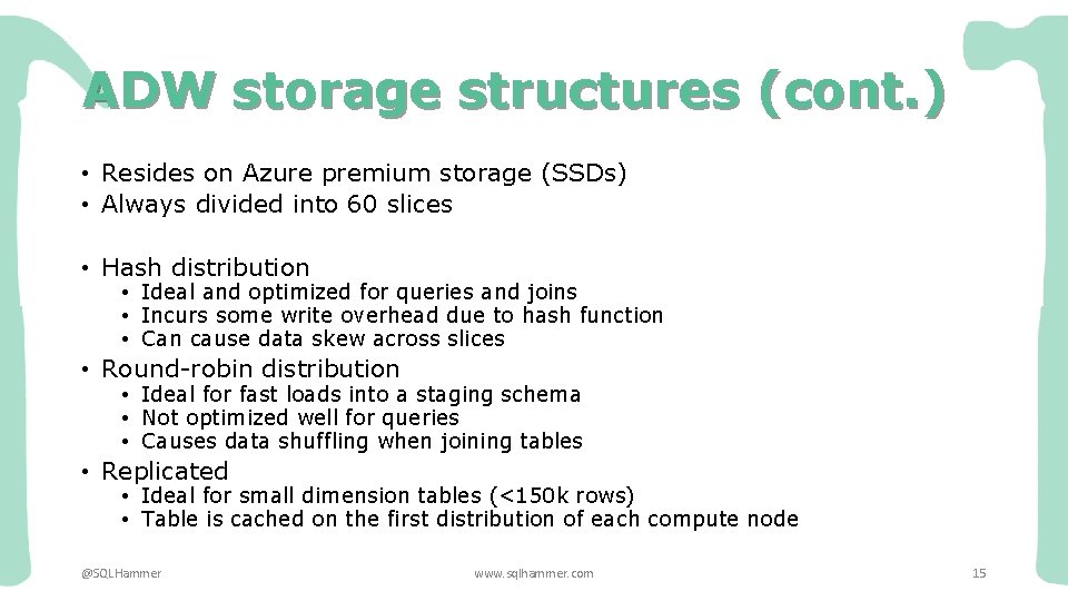 ADW storage structures (cont. ) • Resides on Azure premium storage (SSDs) • Always