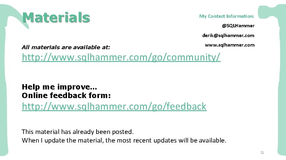 Materials My Contact Information: @SQLHammer derik@sqlhammer. com All materials are available at: www. sqlhammer.