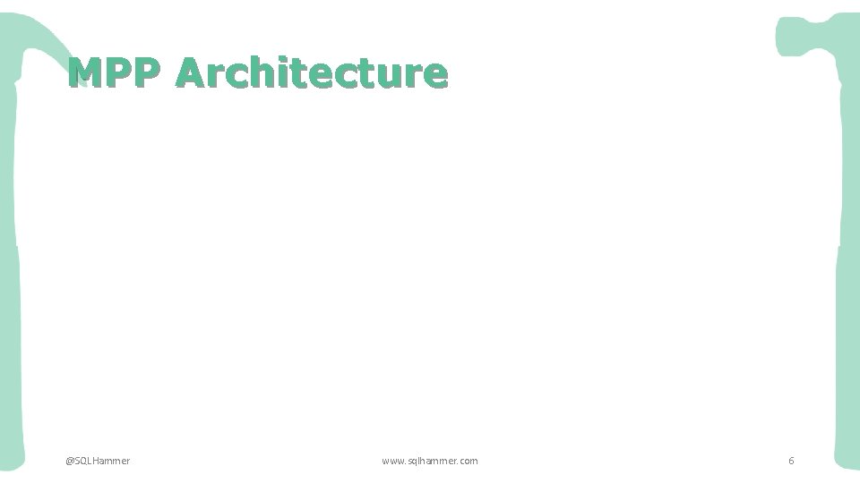 MPP Architecture @SQLHammer www. sqlhammer. com 6 