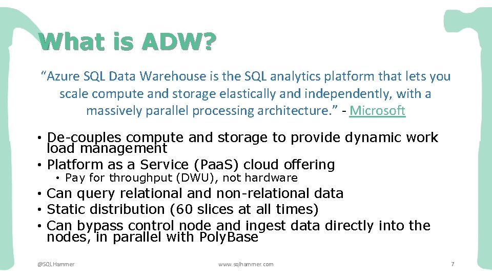 What is ADW? “Azure SQL Data Warehouse is the SQL analytics platform that lets