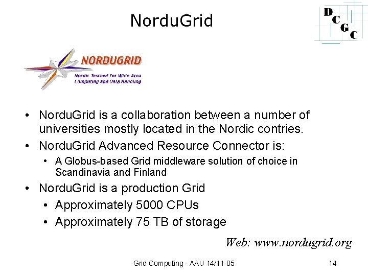 Nordu. Grid • Nordu. Grid is a collaboration between a number of universities mostly