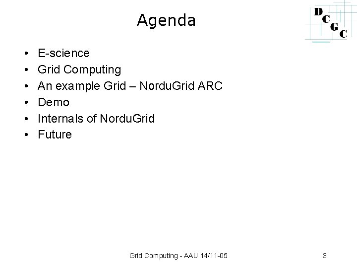 Agenda • • • E-science Grid Computing An example Grid – Nordu. Grid ARC