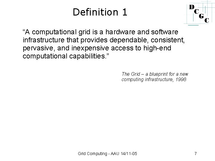 Definition 1 “A computational grid is a hardware and software infrastructure that provides dependable,