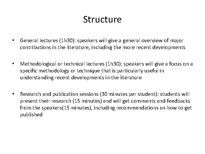 Structure • General lectures (1 h 30): speakers will give a general overview of
