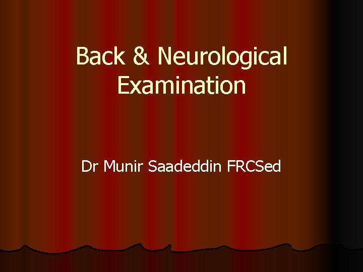 Back & Neurological Examination Dr Munir Saadeddin FRCSed 