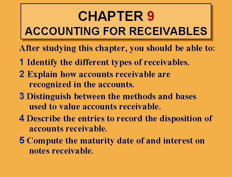 CHAPTER 9 ACCOUNTING FOR RECEIVABLES After studying this chapter, you should be able to: