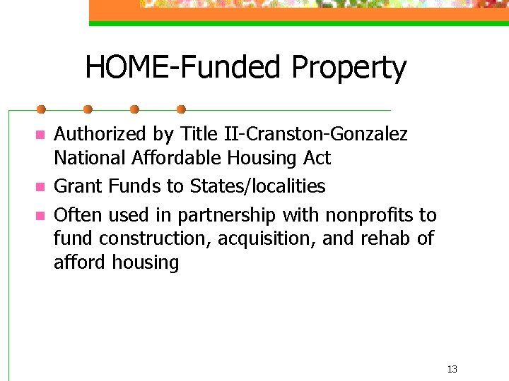 HOME-Funded Property n n n Authorized by Title II-Cranston-Gonzalez National Affordable Housing Act Grant