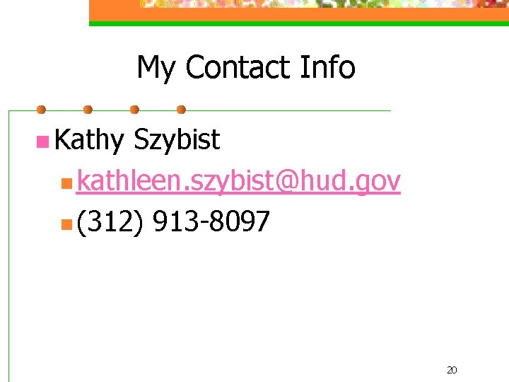 My Contact Info n Kathy Szybist n kathleen. szybist@hud. gov n (312) 913 -8097