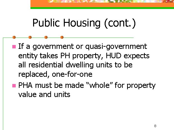 Public Housing (cont. ) If a government or quasi-government entity takes PH property, HUD