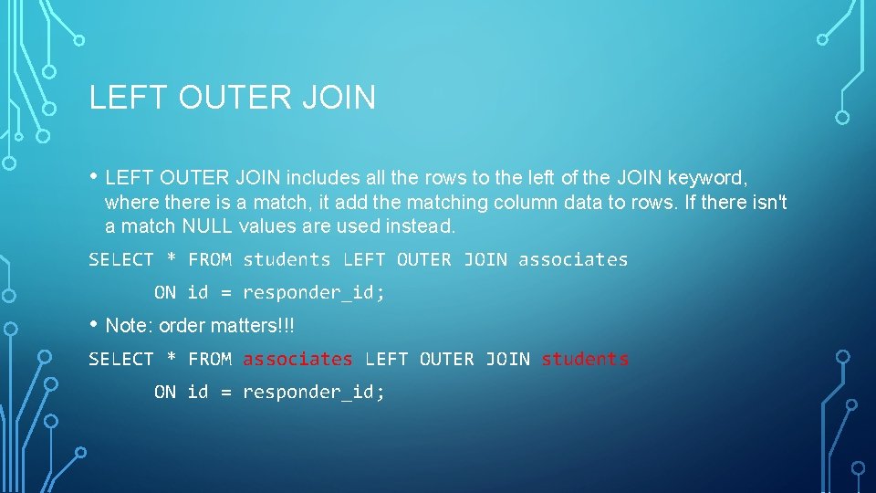 LEFT OUTER JOIN • LEFT OUTER JOIN includes all the rows to the left