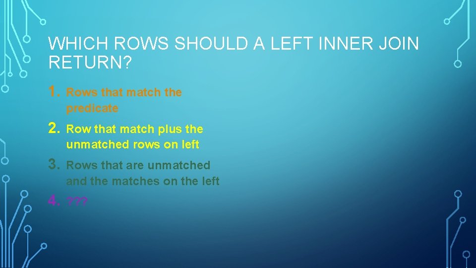 WHICH ROWS SHOULD A LEFT INNER JOIN RETURN? 1. Rows that match the predicate