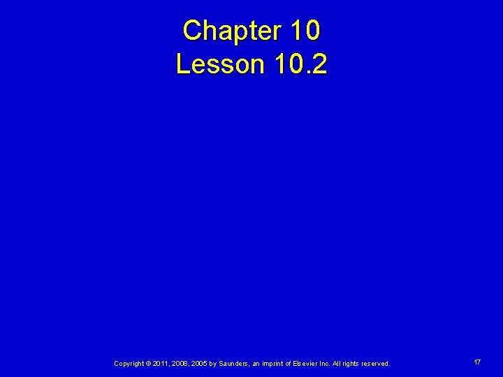 Chapter 10 Lesson 10. 2 Copyright © 2011, 2008, 2005 by Saunders, an imprint