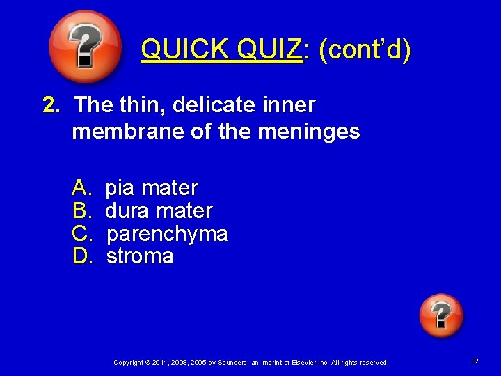 QUICK QUIZ: (cont’d) 2. The thin, delicate inner membrane of the meninges A. B.