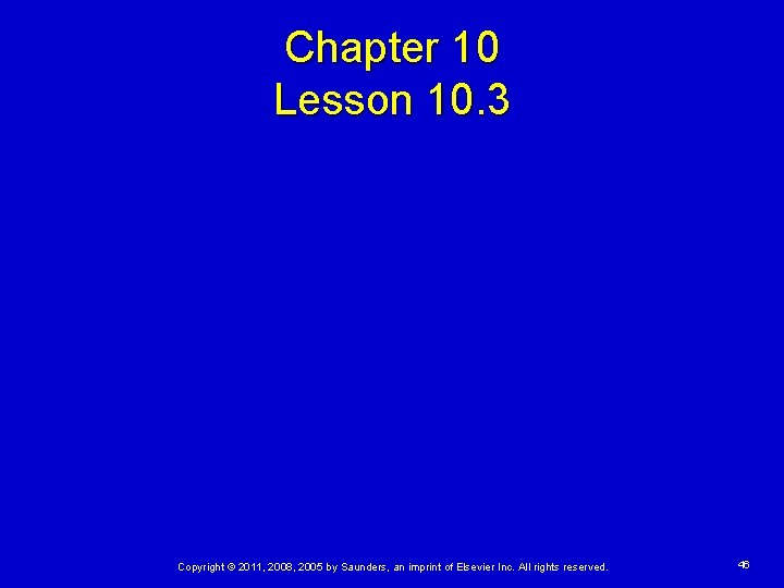 Chapter 10 Lesson 10. 3 Copyright © 2011, 2008, 2005 by Saunders, an imprint