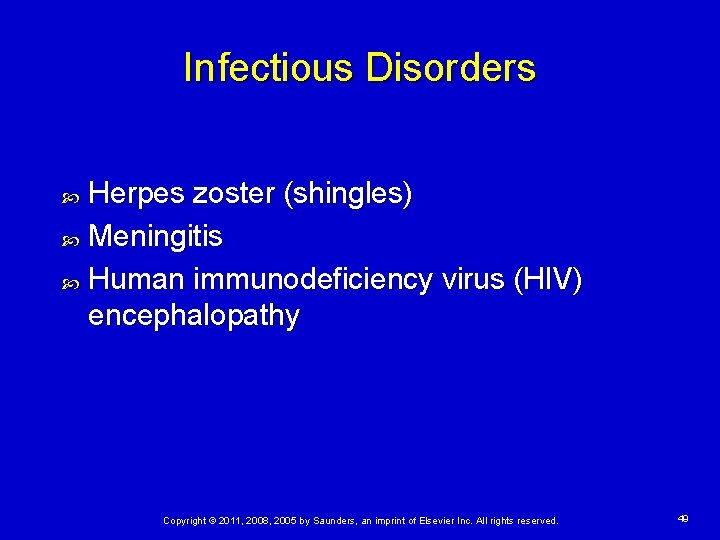 Infectious Disorders Herpes zoster (shingles) Meningitis Human immunodeficiency virus (HIV) encephalopathy Copyright © 2011,