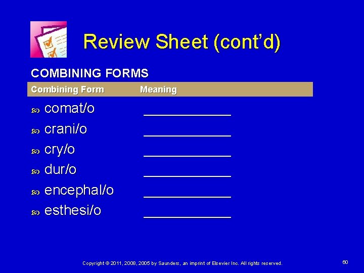 Review Sheet (cont’d) COMBINING FORMS Combining Form comat/o crani/o cry/o dur/o encephal/o esthesi/o Meaning