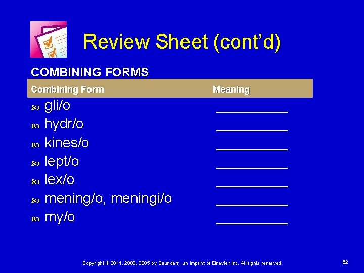 Review Sheet (cont’d) COMBINING FORMS Combining Form gli/o hydr/o kines/o lept/o lex/o mening/o, meningi/o