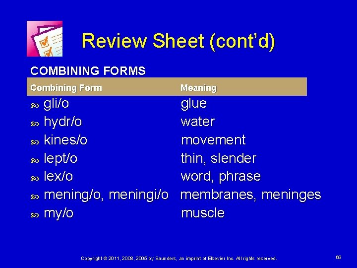 Review Sheet (cont’d) COMBINING FORMS Combining Form gli/o hydr/o kines/o lept/o lex/o mening/o, meningi/o