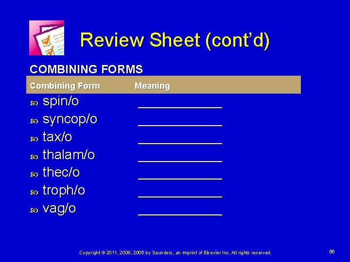 Review Sheet (cont’d) COMBINING FORMS Combining Form spin/o syncop/o tax/o thalam/o thec/o troph/o vag/o