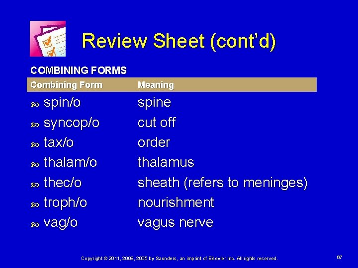 Review Sheet (cont’d) COMBINING FORMS Combining Form spin/o syncop/o tax/o thalam/o thec/o troph/o vag/o