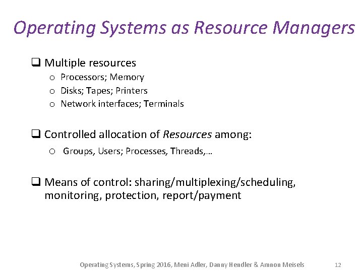 Operating Systems as Resource Managers q Multiple resources o Processors; Memory o Disks; Tapes;